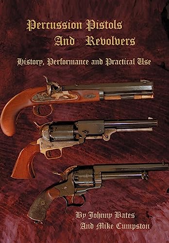 Stock image for Percussion Pistols and Revolvers: History, Performance and Practical Use for sale by Turning of the Tide Books