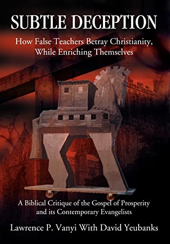 9780595672875: Subtle Deception: How False Teachers Betray Christianity, While Enriching Themselves