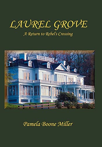 Laurel Grove: A Return to Rebel's Crossing (9780595673254) by Miller, Pamela Boone