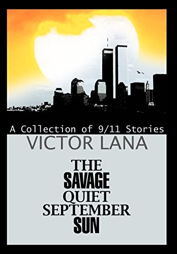 Stock image for The Savage Quiet September Sun A Collection of 911 Stories for sale by PBShop.store US