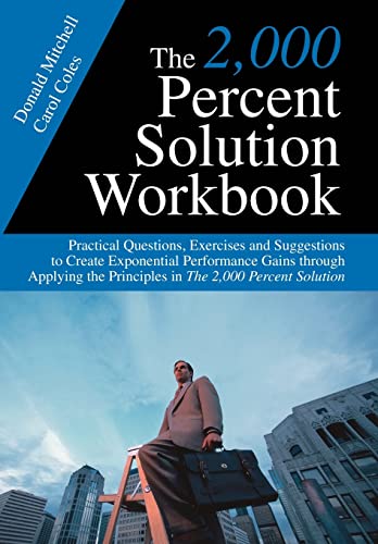 The 2,000 Percent Solution Workbook: Practical Questions, Exercises and Suggestions to Create Exponential Performance Gains through Applying the Principles in The 2,000 Percent Solution (9780595675135) by Mitchell, Donald