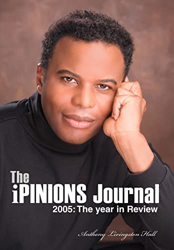 The iPINIONS Journal: 2005: The year in Review (9780595676637) by Hall, Anthony Livingston