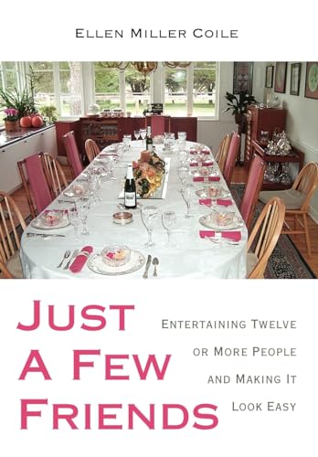 9780595676989: Just A Few Friends: Entertaining Twelve or More People and Making It Look Easy