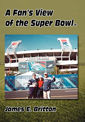 Fan's View of the Super Bowl (R) (9780595677979) by Britton, James E