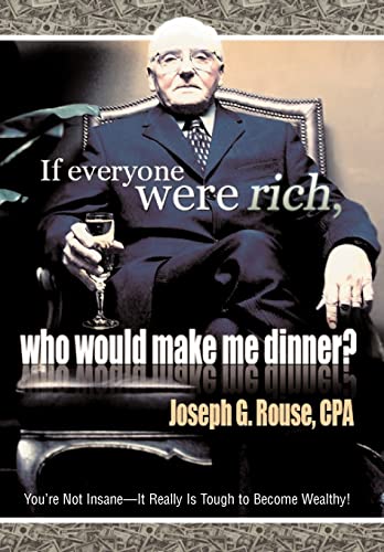 Beispielbild fr If Everyone Were Rich, Who Would Make Me Dinner You're Not InsaneIt Really Is Tough to Become Wealthy zum Verkauf von PBShop.store US