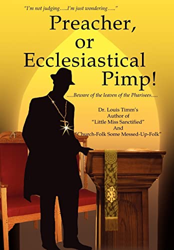 9780595679836: Preacher, or Ecclesiastical Pimp!: Beware of the Leaven of the Pharisees