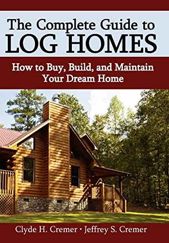 Beispielbild fr The Complete Guide to Log Homes How to Buy, Build, and Maintain Your Dream Home zum Verkauf von PBShop.store US