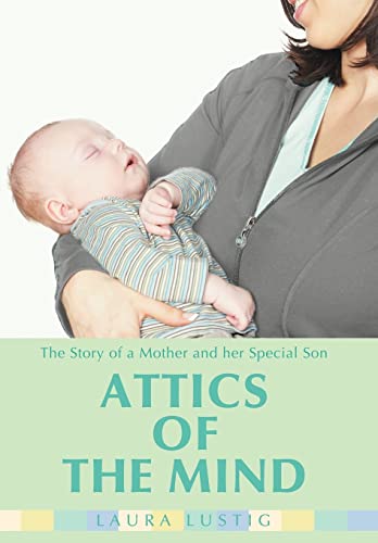 Attics of the Mind : The Story of a Mother and Her Special Son - Laura Lustig