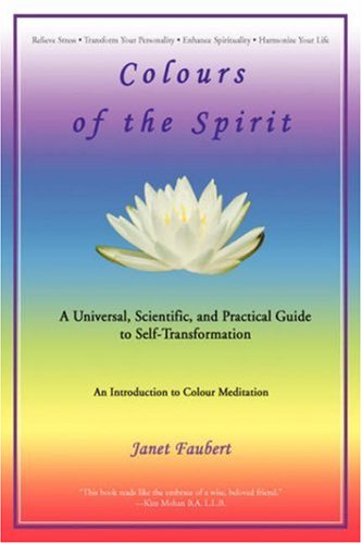 9780595688531: Colours of the Spirit: A Universal, Scientific, and Practical Guide to Self-transformation