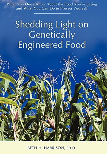 Stock image for Shedding Light on Genetically Engineered Food What You Don't Know about the Food You're Eating and What You Can Do to Protect Yourself for sale by PBShop.store US