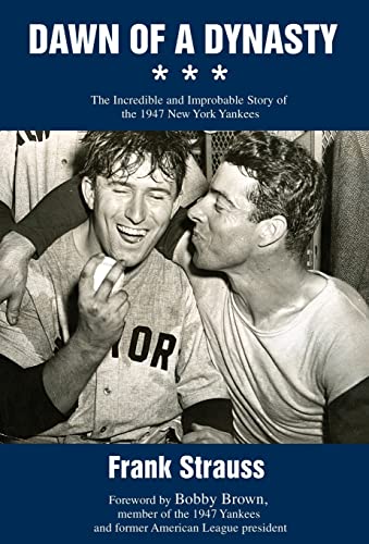 9780595693788: Dawn of a Dynasty: The Incredible and Improbable Story of the 1947 New York Yankees