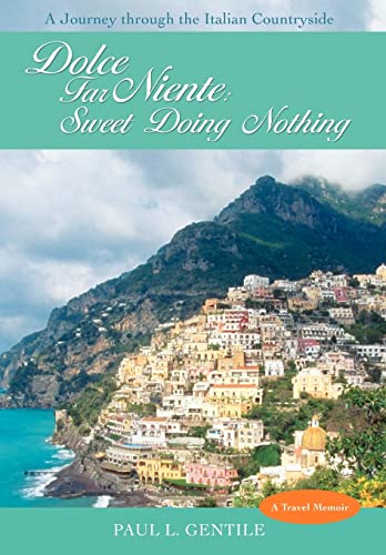 Stock image for Dolce Far Niente: Sweet Doing Nothing: A Journey Through the Italian Countryside for sale by Green Street Books