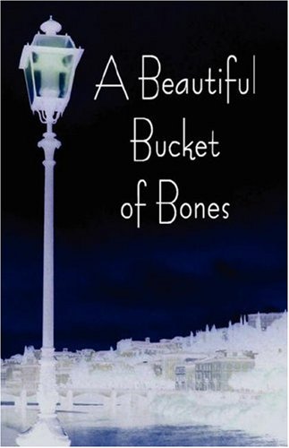 9780595696284: A Beautiful Bucket of Bones