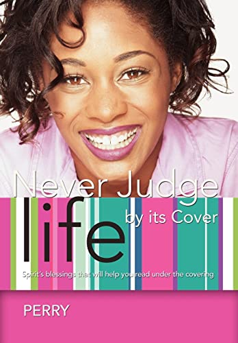 Never Judge Life by its Cover: Spirit's blessings that will help you read under the covering (9780595697403) by Perry