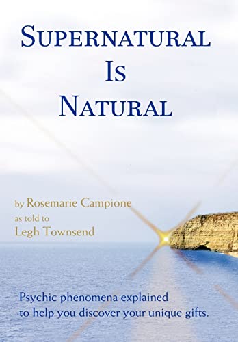 9780595705146: Supernatural Is Natural: By Rosemarie Campione As Told to Legh Townsend