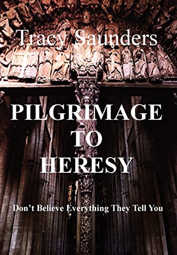 Imagen de archivo de Pilgrimage to Heresy: Don't Believe Everything They Tell You a la venta por Lucky's Textbooks