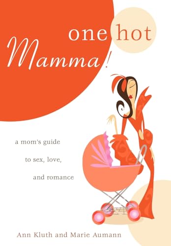 9780595709038: One Hot Mamma!: A Mom's Guide to Sex, Love, and Romance