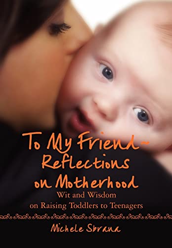 Imagen de archivo de To my friend-- Reflections on Motherhood: Wit and Wisdom on Raising toddlers to Teenagers a la venta por P.C. Schmidt, Bookseller