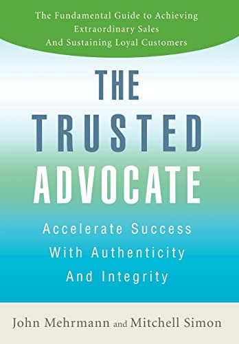 9780595711031: The Trusted Advocate: Accelerate Success with Authenticity and Integrity