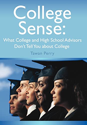 Stock image for College Sense: What College and High School Advisors Don't Tell You about College for sale by California Books