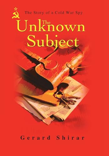 9780595716142: The Unknown Subject: The Story of a Cold War Spy