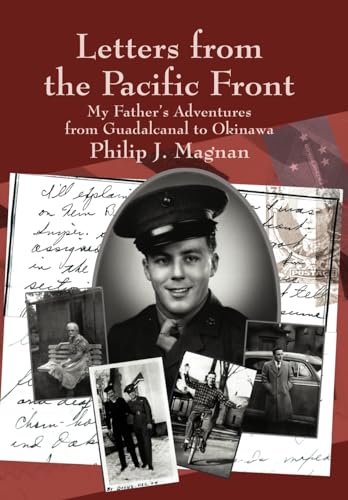 9780595743506: Letters from the Pacific Front: My Father's Adventures from Guadalcanal to Okinawa