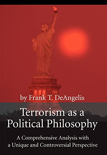 Stock image for Terrorism as a Political Philosophy: A Comprehensive Analysis with a Unique and Controversial Perspective for sale by Phatpocket Limited