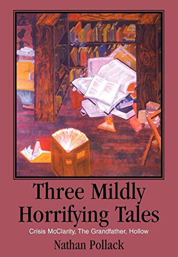 Stock image for Three Mildly Horrifying Tales: Crisis McClarity, The Grandfather, Hollow for sale by Lucky's Textbooks