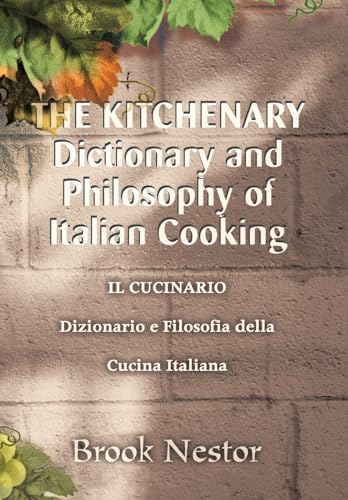 Stock image for THE KITCHENARY Dictionary and Philosophy of Italian Cooking: IL CUCINARIO Dizionario e Filosofia della Cucina Italiana for sale by St Vincent de Paul of Lane County