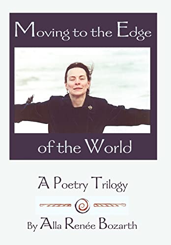9780595753772: Moving to the Edge of the World: A Poetry Trilogy