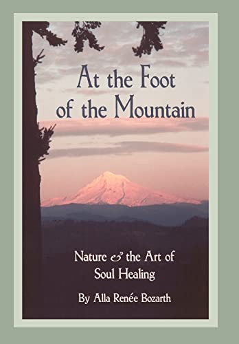 9780595753796: At the Foot of the Mountain: Nature and the Art of Soul Healing