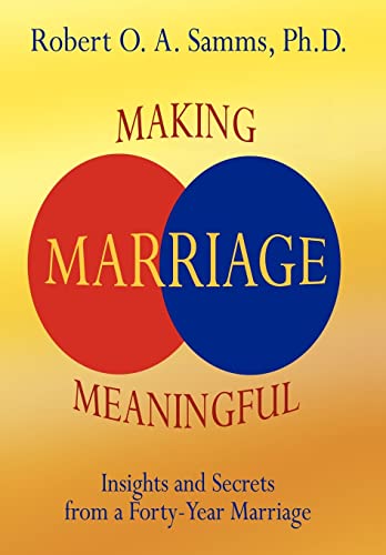 9780595791927: Making Marriage Meaningful: Insights and Secrets from a Forty-Year Marriage