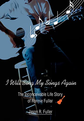 Stock image for I Will Sing My Songs Again: The Inconceivable Life Story of Ronnie Fuller for sale by Lucky's Textbooks