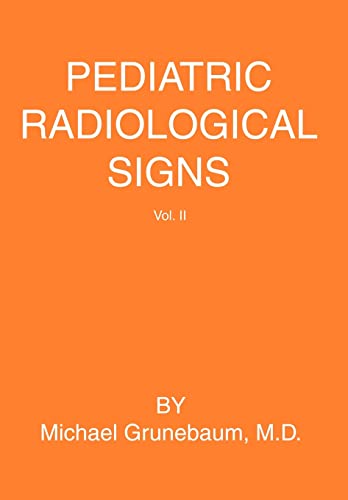 Pediatric Radiological Signs: Volume II - Michael Grunebaum