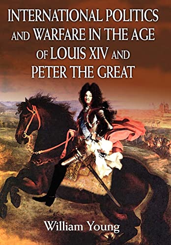 9780595813988: International Politics And Warfare In The Age Of Louis Xiv And Peter The Great: A Guide to the Historical Literature