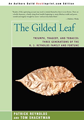 9780595838318: The Gilded Leaf: Triumph, Tragedy, and Tobacco: Three Generations of the R. J. Reynolds Family and Fortune