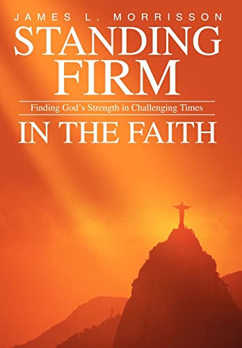 Beispielbild fr Standing Firm in the Faith: Finding God's Strength in Challenging Times zum Verkauf von WorldofBooks