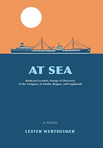 Stock image for At Sea: Being an Eccentric Voyage of Discovery in the Company of Misfits, Rogues, and Vagabonds for sale by Lucky's Textbooks