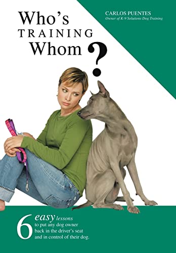 9780595868032: Who's Training Whom?: Six Easy Lessons to Put Any Dog Owner Back in the Driver's Seat and in Control of Their Dog.
