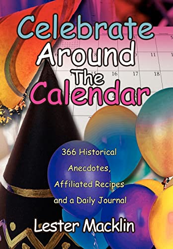 Beispielbild fr Celebrate Around The Calendar: 366 Historical Anecdotes, Affiliated Recipes and a Daily Journal zum Verkauf von Lucky's Textbooks