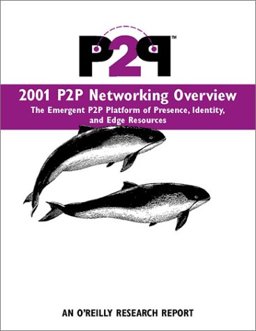 2001 P2P Networking Overview: The Emergent P2P Platform of Presence, Identity, and Edge Resources (O'Reilly Research) (9780596001858) by Truelov, Kelly; Dornfest, Rael; Gonze, Lucas; Shirky, Clay