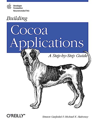 Building Cocoa Applications: A Step by Step Guide (9780596002350) by Garfinkel, Simson; Mahoney, Michael K.
