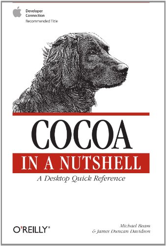 Cocoa in a Nutshell: A Desktop Quick Reference (In a Nutshell (O'Reilly)) - Michael Beam, James Duncan Davidson