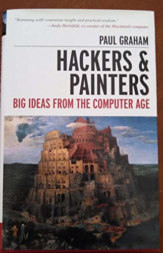 Hackers and Painters: Big Ideas from the Computer Age Graham, Paul - Graham, Paul