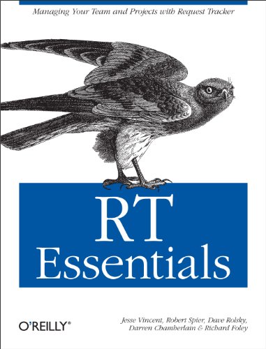 RT Essentials: Managing Your Team and Projects with Request Tracker (9780596006686) by Jesse Vincent; Robert Spier; Dave Rolsky; Darren Chamberlain; Richard Foley