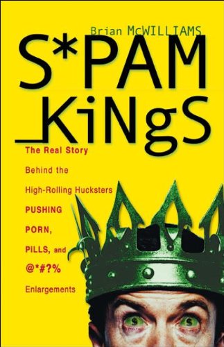 Imagen de archivo de Spam Kings : The Real Story Behind the High-Rolling Hucksters Pushing Porn, Pills, and @*#?% Enlargements a la venta por Better World Books