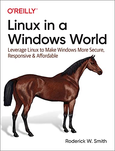 Stock image for Linux in a Windows World : Leverage Linux to Make Windows More Secure, Responsive and Affordable for sale by Better World Books