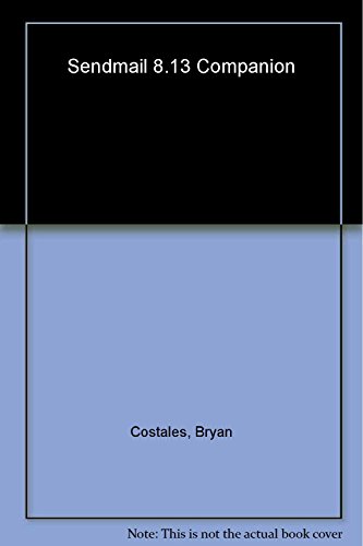 sendmail 8.13 Companion: The sendmail Administrator's Reference (9780596008451) by Costales, Bryan; Jansen, George; Assmann, Claus; Shapiro, Gregory