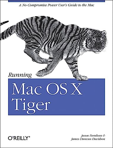 Running Mac OS X Tiger: A No-Compromise Power User's Guide to the Mac (9780596009137) by Deraleau, Jason; Davidson, James Duncan