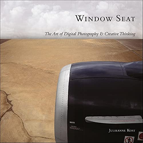 Window Seat: The Art of Digital Photography and Creative Thinking - Kost, Julieanne